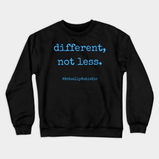 Different, Not Less Neurodivergent Actually Autistic Pride Crewneck Sweatshirt